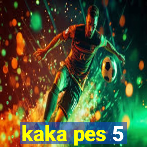 kaka pes 5